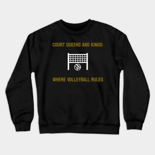 Court Queens and Kings: Where Volleyball Rules Volleyball Crewneck Sweatshirt